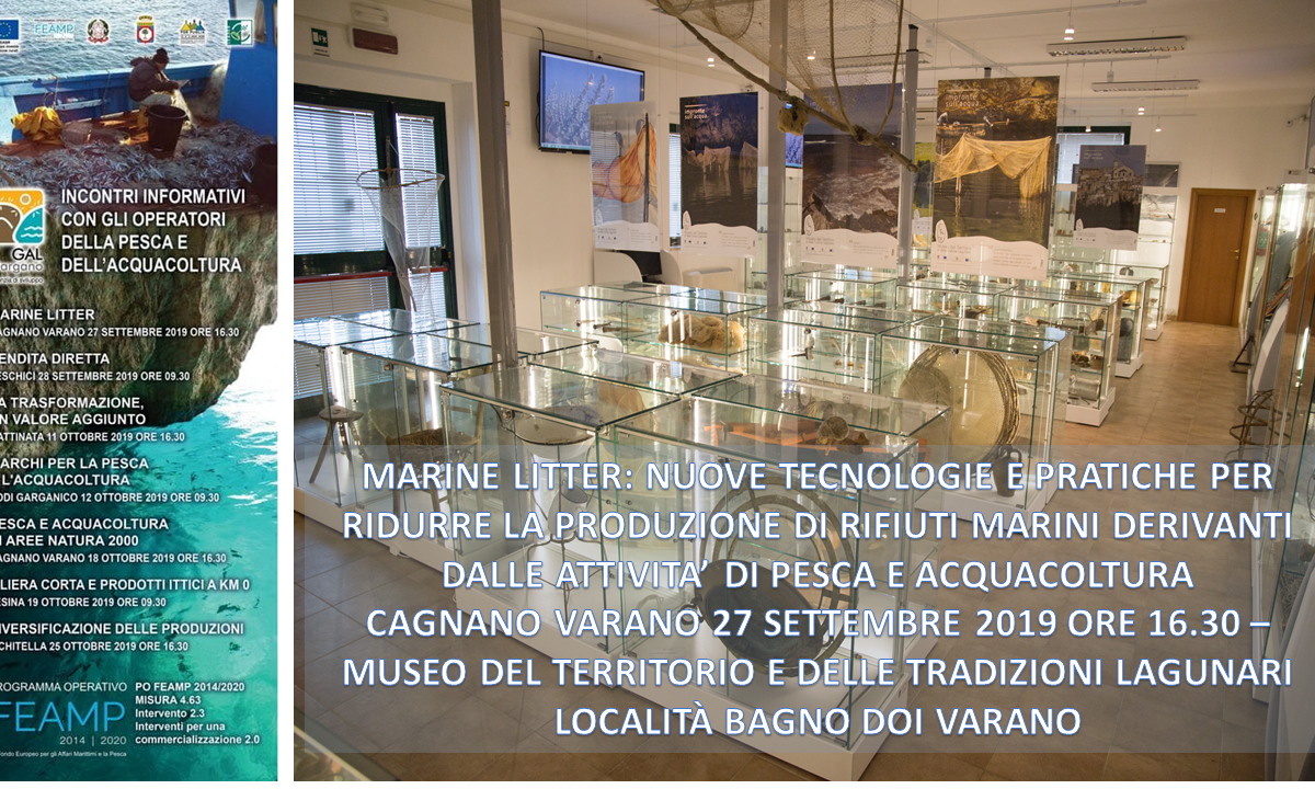 Cagnano Varano - Museo del territorio e delle tradizioni lagunari 27 settembre 2019 ore 16.30 - MARINE LITTER: NUOVE TECNOLOGIE E BUONE PRATICHE PER RIDURRE LA PRODUZIONE DI RIFIUTI MARINI DERIVANTI DALLE ATTIVITA’ DI PESCA E ACQUACOLTURA
