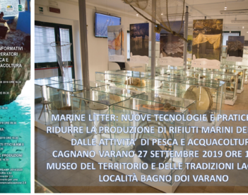 Cagnano Varano - Museo del territorio e delle tradizioni lagunari 27 settembre 2019 ore 16.30 - MARINE LITTER: NUOVE TECNOLOGIE E BUONE PRATICHE PER RIDURRE LA PRODUZIONE DI RIFIUTI MARINI DERIVANTI DALLE ATTIVITA’ DI PESCA E ACQUACOLTURA
